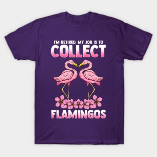 I'm Retired My Job Is To Collect Flamingos T-Shirt